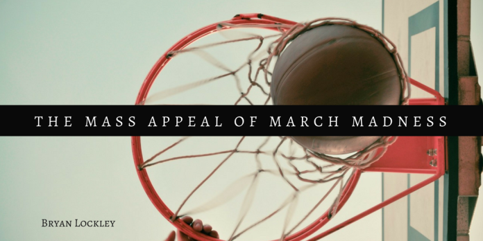 Bryan Lockley- the mass appeal of march madness